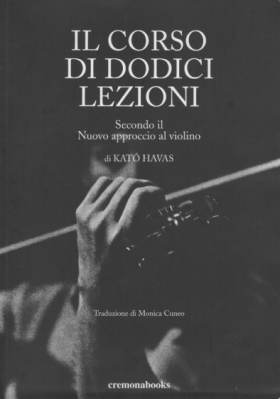 Il corso di 12 lezioni, di Kato Havas. Fondamenti per suonare più liberamente e facilmente violino e viola senza dolori, tendiniti, con bel suono. Per ogni livello. Traduzione italiana di Monica Cuneo